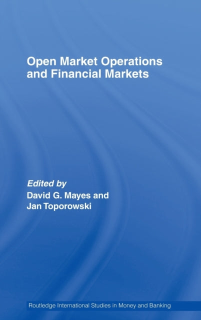 Book cover of: Open Market Operations and Financial Markets. By: Mayes/Toporowsk