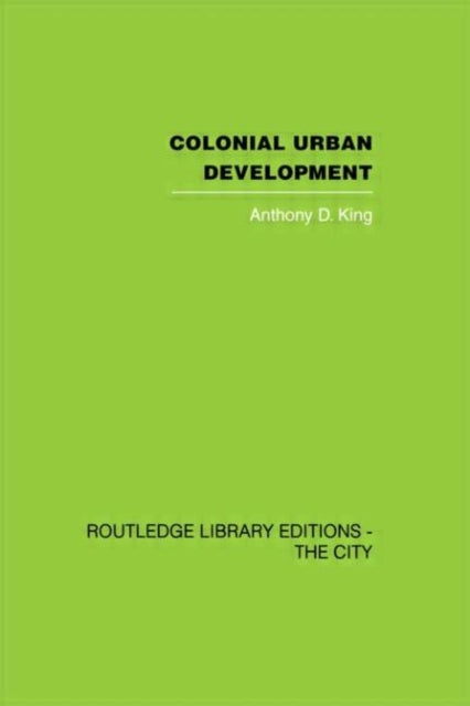 Book cover of: Colonial Urban Development. By: Anthony. King