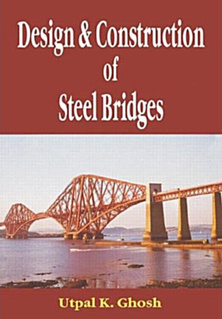 Book cover of: Design and Construction of Steel Bridges. By: Utpal K. Ghosh