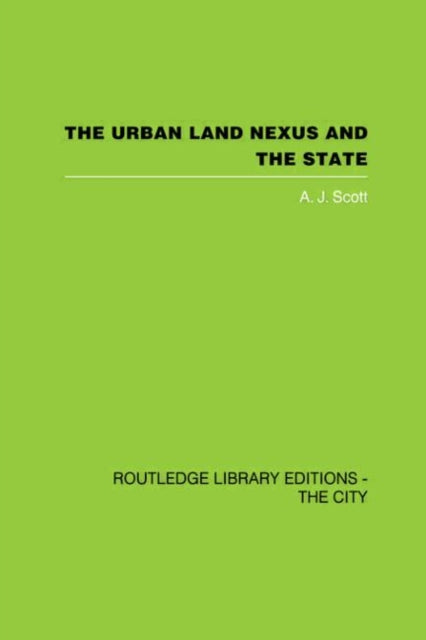 Book cover of: Urban Land Nexus and the State. By: A J Scott