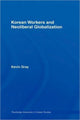 Book cover of: Korean Workers and Neoliberal Globalization. By: Kevin Gray