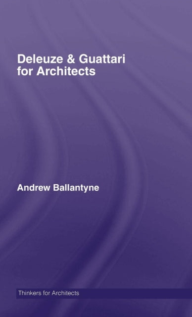 Book cover of: Deleuze & Guattari for Architects. By: A. Ballantyne, Andrew Ballantyne