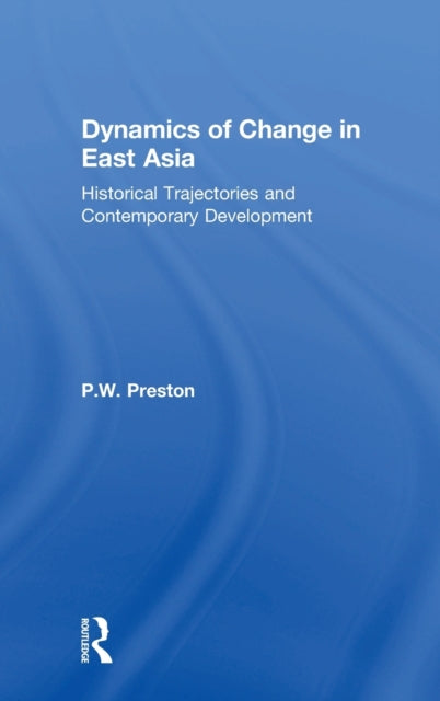 Book cover of: Dynamics of Change in East Asia. By: P. W. Preston