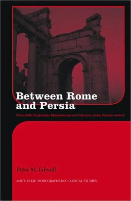 Book cover of: Between Rome and Persia. By: Peter M. Edwell, Peter Edwell