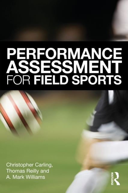 Book cover of: Performance Assessment for Field Sports. By: Christopher Carling, Christo Carling