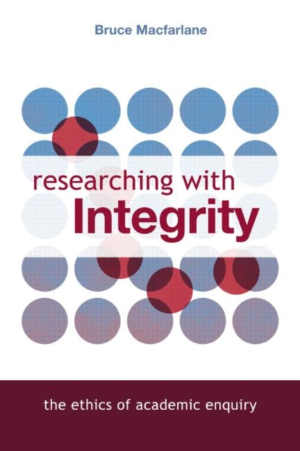 Book cover of: Researching with Integrity. By: Bruc Macfarlane, Bruce Macfarlane