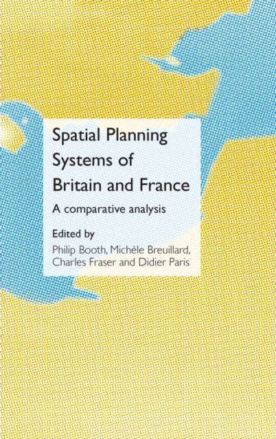 Book cover of: Spatial Planning Systems of Britain and France. By: Booth/Breullard