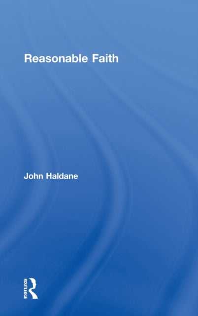 Book cover of: Reasonable Faith. By: John Haldane