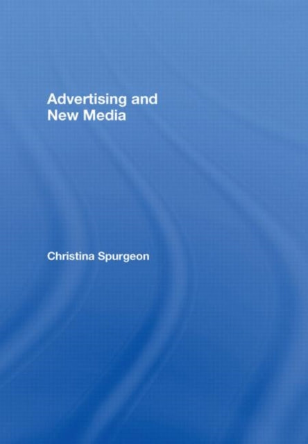 Book cover of: Advertising and New Media. By: Christ Spurgeon, Christina Spurgeon