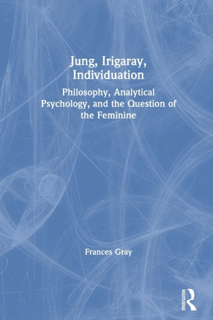 Book cover of: Jung, Irigaray, Individuation. By: Frances Gray