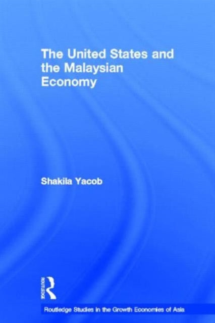 Book cover of: United States and the Malaysian Economy. By: Shakila Yacob