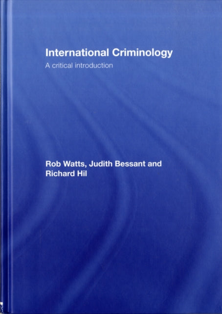 Book cover of: International Criminology. By: Rob Watts, Bessant/Watts/H