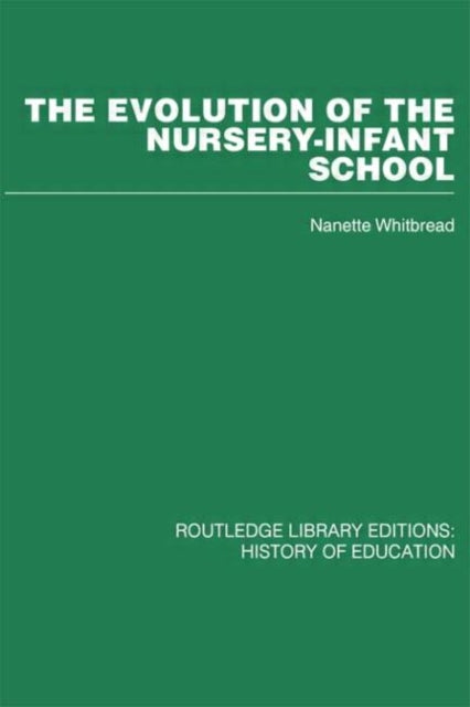 Book cover of: Evolution of the Nursery-Infant School. By: Nanette Whitbread, Nane Whitbread
