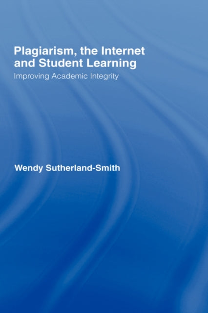 Book cover of: Plagiarism, the Internet, and Student Learning. By: Sutherland-Smit, Wendy Sutherland-Smith