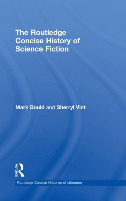 Book cover of: Routledge Concise History of Science Fiction. By: DR MARK BOULD, Mark Bould