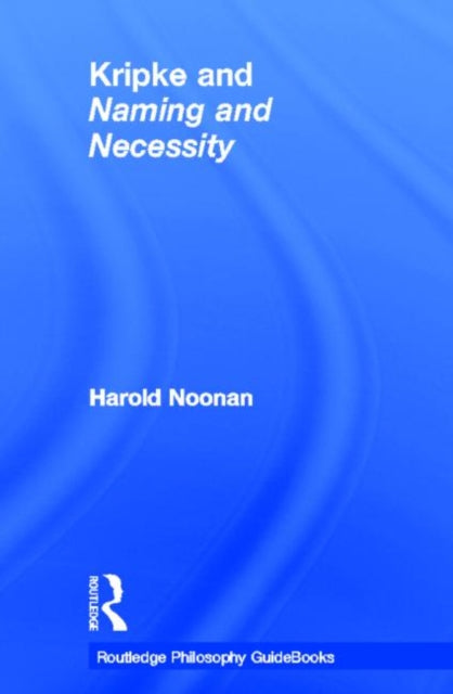Book cover of: Routledge Philosophy GuideBook to Kripke and Naming and Necessity. By: Harold Noonan