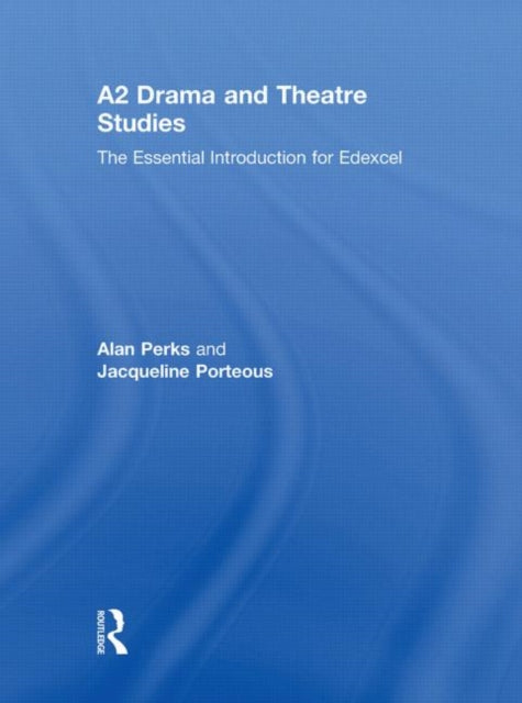 Book cover of: A2 Drama and Theatre Studies: The Essential Introduction for Edexcel. By: Alan Perks