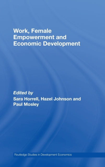 Book cover of: Work, Female Empowerment and Economic Development. By: Sara Horrell, Sara Horrell: H