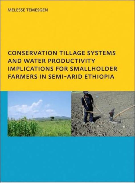 Book cover of: Conservation Tillage Systems and Water Productivity - Implications for Smallholder Farmers in Semi-Arid Ethiopia. By: Melesse Temesgen Leye
