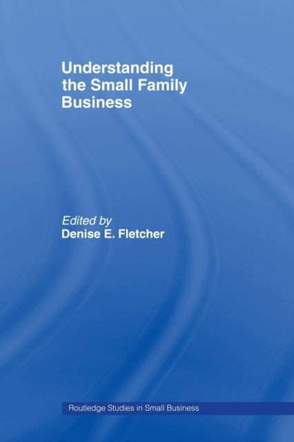 Book cover of: Understanding the Small Family Business. By: Denis Fletcher
