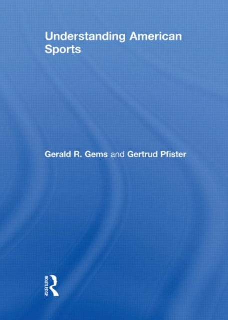 Book cover of: Understanding American Sports. By: Gertrud Pfister, Gerald R. Gems