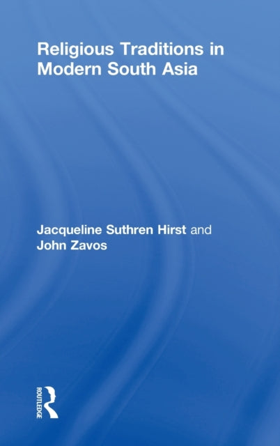 Book cover of: Religious Traditions in Modern South Asia. By: Jacquelin Hirst, Jacqueline Suthren Hirst