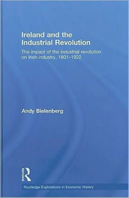 Book cover of: Ireland and the Industrial Revolution. By: Andy Bielenberg