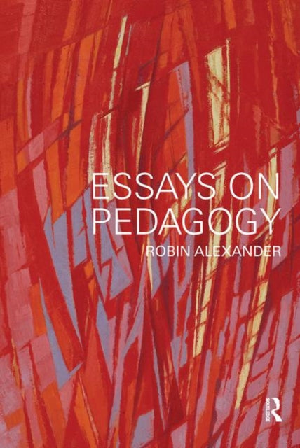 Book cover of: Essays on Pedagogy. By: Robin J. Alexander, ROBIN ALEXANDER