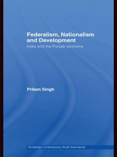 Book cover of: Federalism, Nationalism and Development. By: Pritam Singh