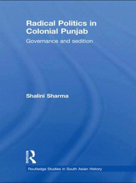 Book cover of: Radical Politics in Colonial Punjab. By: Shalini Sharma