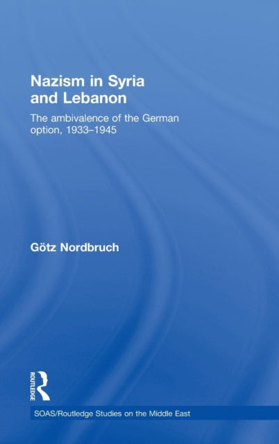 Book cover of: Nazism in Syria and Lebanon. By: Nordbruch Goetz