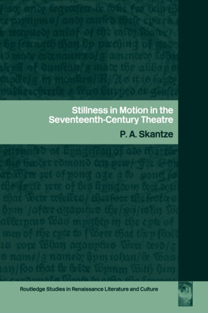 Stillness in Motion in the Seventeenth Century Theatre