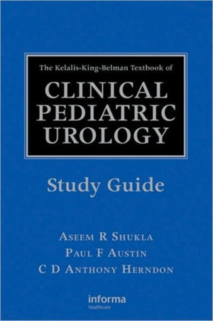 Kelalis-King-Belman Textbook of Clinical Pediatric Urology Study Guide