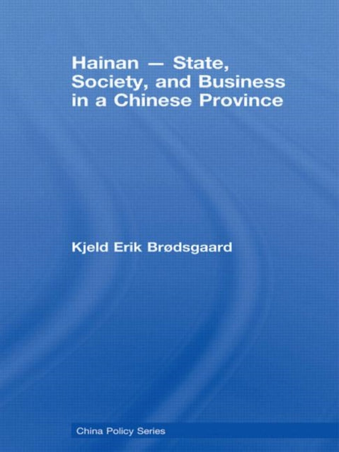 Book cover of: Hainan - State, Society, and Business in a Chinese Province. By: Kjel Brodsgaard, Kjeld Erik Brødsgaard