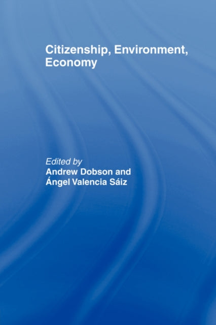 Book cover of: Citizenship, Environment, Economy. By: A. Dobson