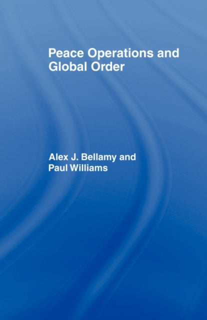 Book cover of: Peace Operations and Global Order. By: Alex J. Bellamy