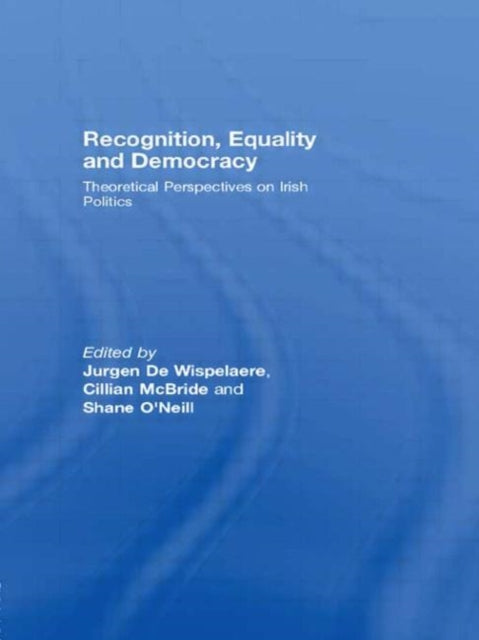 Book cover of: Recognition, Equality and Democracy. By: J De Wispelaere