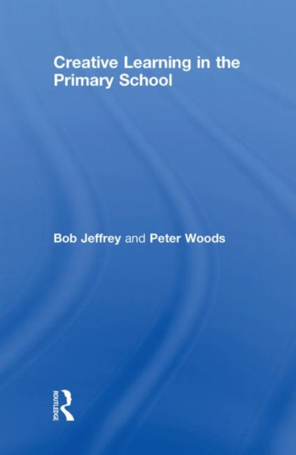 Book cover of: Creative Learning in the Primary School. By: Bob Jeffrey