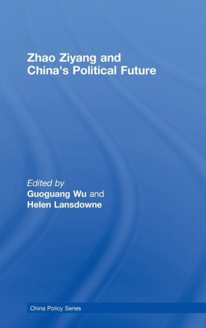 Book cover of: Zhao Ziyang and China's Political Future. By: Guoguang Wu