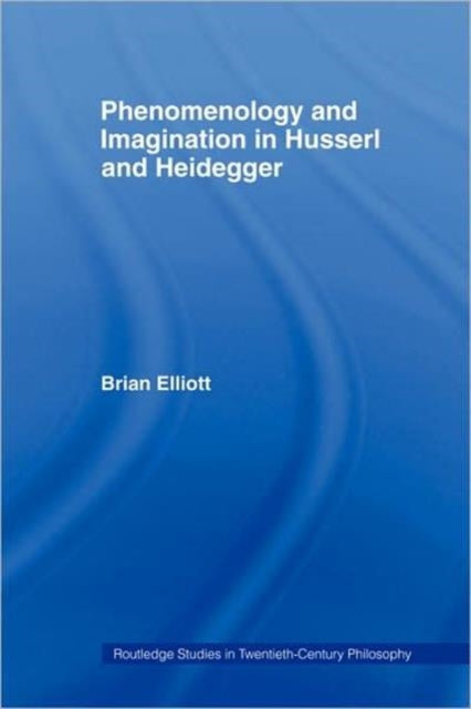 Book cover of: Phenomenology and Imagination in Husserl and Heidegger. By: Brian Elliott