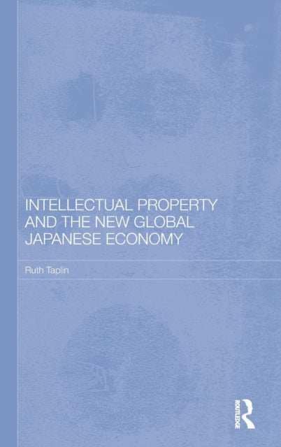 Book cover of: Intellectual Property and the New Global Japanese Economy. By: Ruth Taplin