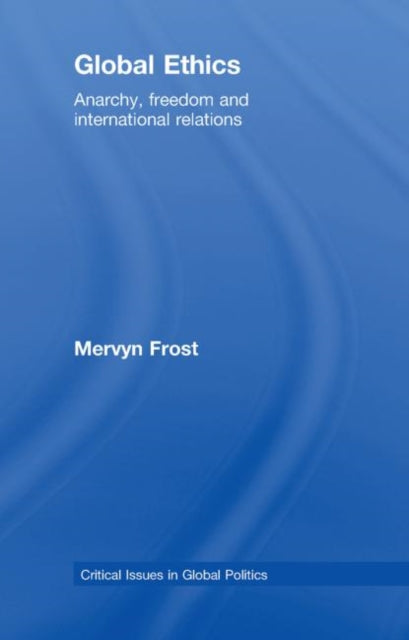 Book cover of: Global Ethics. By: Mervyn Frost