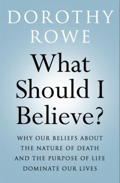 Book cover of: What Should I Believe?. By: Dorothy Rowe