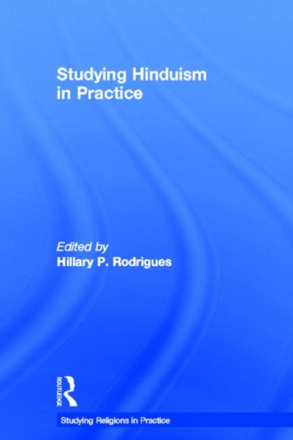Book cover of: Studying Hinduism in Practice. By: Hillary Rodrigues