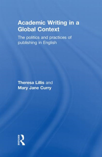 Book cover of: Academic Writing in a Global Context. By: Theresa M. Lillis