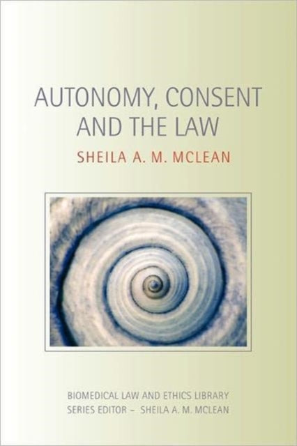 Book cover of: Autonomy, Consent and the Law. By: Sheila McLean