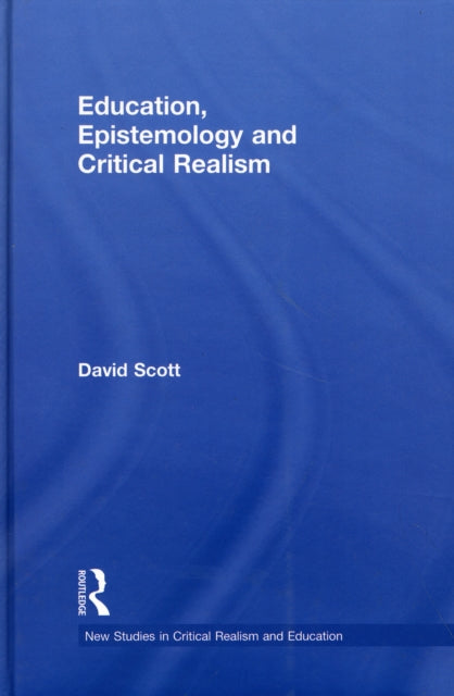 Book cover of: Education, Epistemology and Critical Realism. By: David Scott