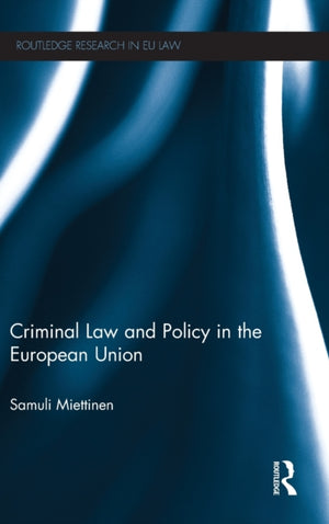 Criminal Law and Policy in the European Union