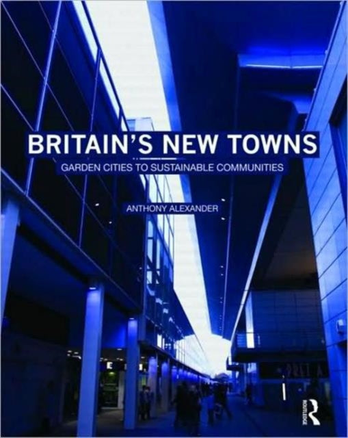 Book cover of: Britain's New Towns. By: Anthony Alexander