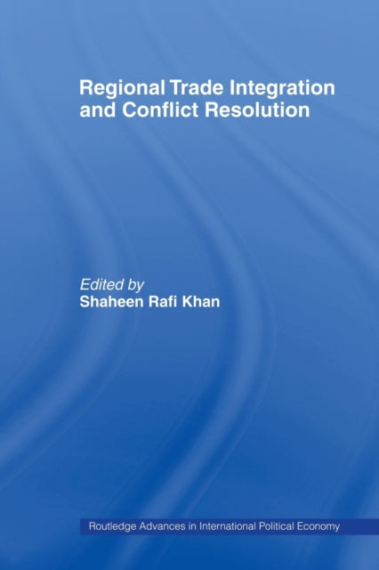 Book cover of: Regional Trade Integration and Conflict Resolution. By: Shaheen Rafi Khan